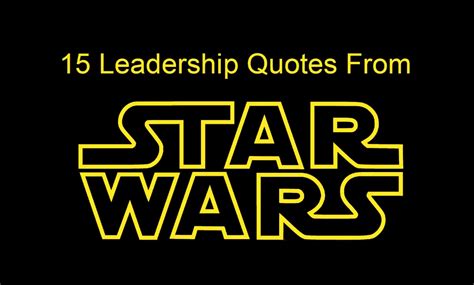 15 Leadership Quotes From Star Wars For Star Wars Day