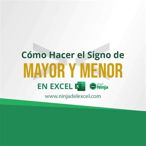 Cómo Hacer el Signo de Mayor y Menor en Excel - Ninja del Excel