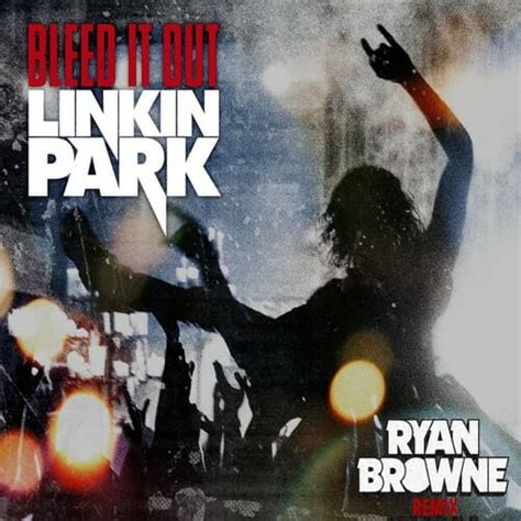 Linkin Park - Bleed It Out (Ryan Browne Remix) : Dancing Astronaut