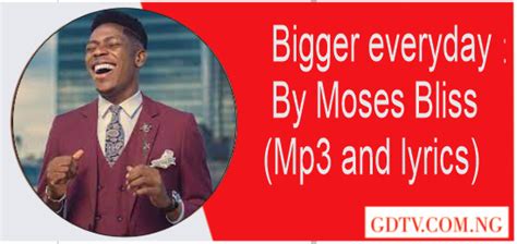 Bigger everyday lyrics by Moses Bliss (Mp3)