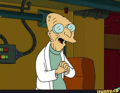 Professor_farnsworth memes. Best Collection of funny Professor_farnsworth pictures on iFunny