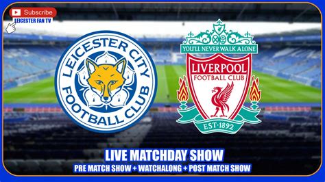 Leicester v Liverpool LIVE! :Leicester Fan TV