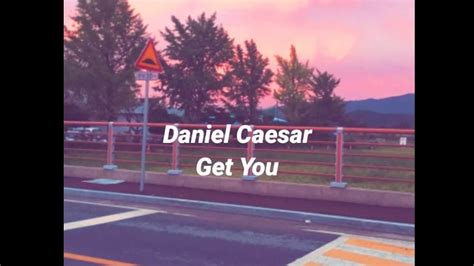 Daniel Caesar Get You - Lyrics Music by - YouTube