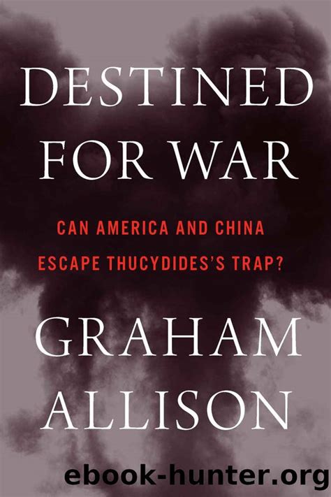 Destined for War: Can America and China Escape Thucydides's Trap? by Graham Allison - free ...