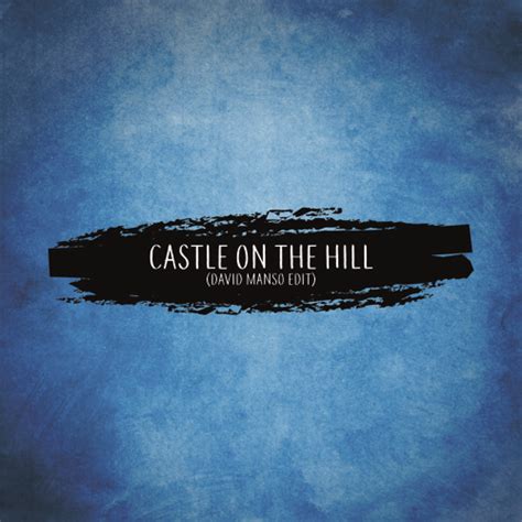 Stream Ed Sheeran - Castle on the Hill (David Manso Edit) by David ...