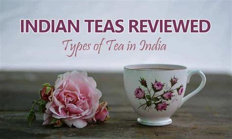 Top 21 Indian Tea Varieties – Best Types Of Tea In India