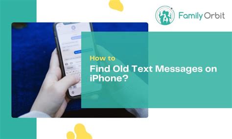 5 Simple Methods to Find Old Text Messages on iPhone - Lost and Found - Family Orbit Blog