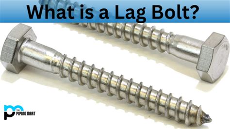 What is Lag Bolt? Uses, Dimensions and Properties