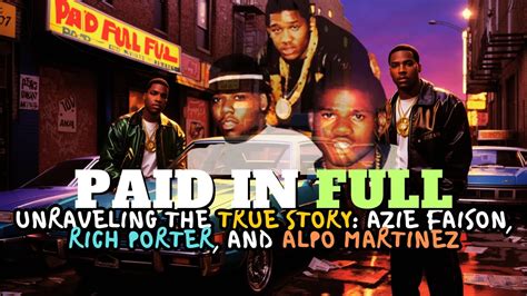 Azie Faison , Rich Porter, & Alpo Martinez :The Untold True Story Behind 'Paid in Full' - YouTube