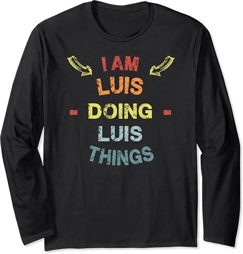 I'm Luis Doing Luis Things Cool Funny Christmas Gift Long Sleeve T ...