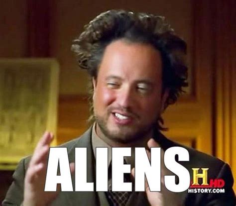 TIL: The story of legendary Meme / ALIENS GUY on History Channel ! — Steemit | Aliens guy ...