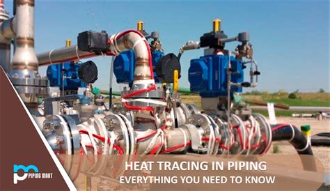 Heat Tracing In Piping Everything You Need To Know