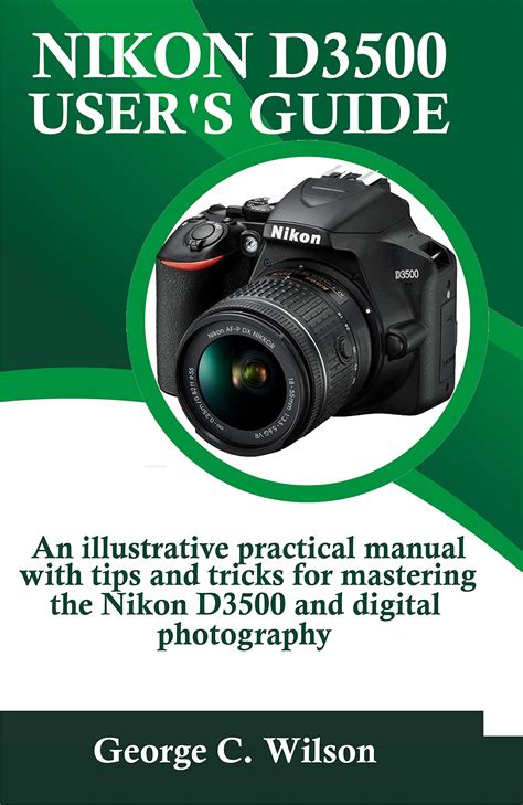 Nikon D3500 User’s Guide: An illustrative practical manual with tips and tricks for mastering ...