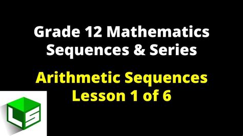 Grade 12 Sequences and Series | Lesson 1 of 6 Arithmetic Sequences ...