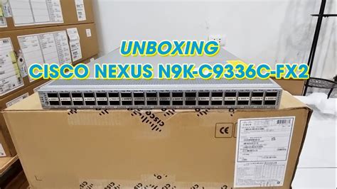 Unbox Switch Cisco Nexus N9K-C9336C-FX2 - YouTube