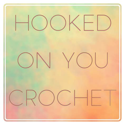 Hooked On You Crochet