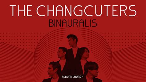 The Changcuters “BINAURALIS” [Launching Album] - Blog PerfectoAd