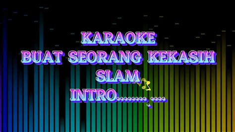 KARAOKE LAGU MALAYSIA / BUAT SEORANG KEKASIH / SLAM - YouTube