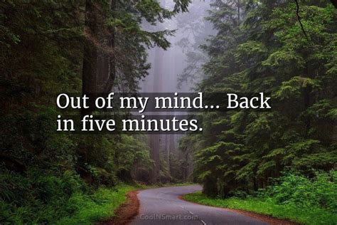 Quote: Out of my mind… Back in five... - CoolNSmart