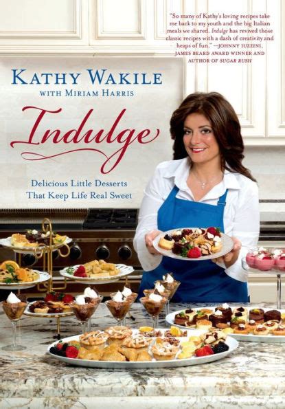 Indulge: Delicious Little Desserts That Keep Life Real Sweet by Kathy Wakile, Miriam Harris ...