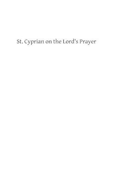 St. Cyprian on the Lord's Prayer by Saint Cyprian (English) Paperback ...