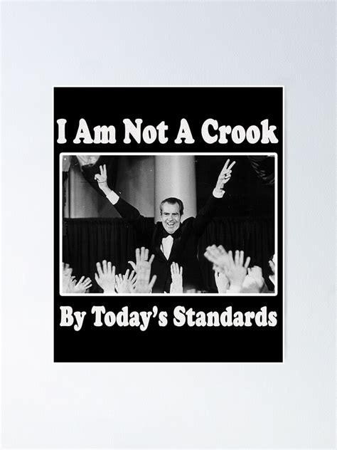 "Richard Nixon I am not a Crook by Today's Standards Political Meme" Poster for Sale by ...