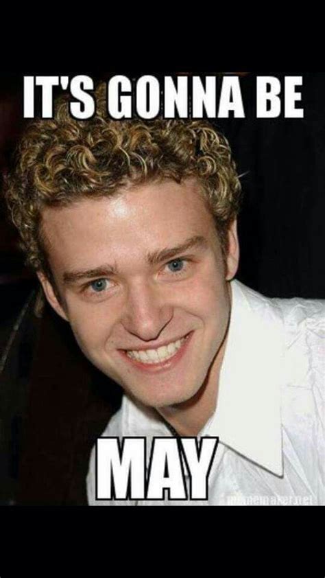 Lol....Perfect for April 30th | It's gonna be may, Justin timberlake meme, Funny memes