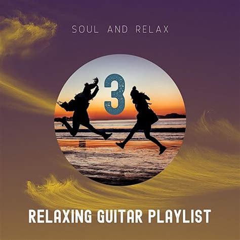 Relaxing Guitar Playlist 3 by Soul and Relax on Amazon Music - Amazon.com