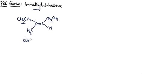 SOLVED:Draw the cis and trans isomers of the compound 3 -methyl-3-hexene.