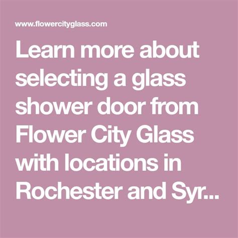 Learn more about selecting a glass shower door from Flower City Glass with locations in ...