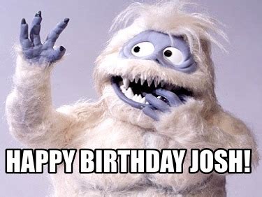 Meme Creator - Funny Happy Birthday Josh! Meme Generator at MemeCreator.org!