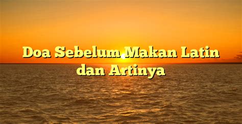 Doa Sebelum Makan Latin dan Artinya | HidayahNews