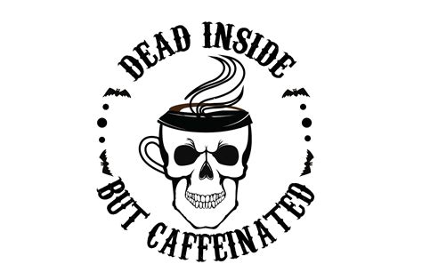 Dead Inside but Caffeinated Design Graphic by Creative T- Shirt Design · Creative Fabrica