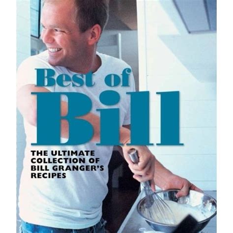 Best of Bill: The Ultimate Collection of Bill Grangers Classic Recipes: Bill Granger | Bill ...