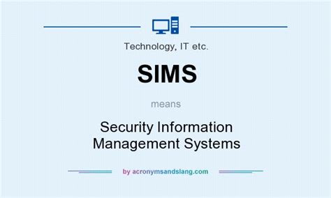 SIMS - Security Information Management Systems in Technology, IT etc ...