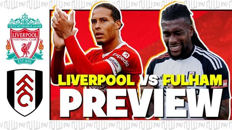 LIVERPOOL vs FULHAM 🔥 Preview - Starting XI & Score Prediction | LFC ...