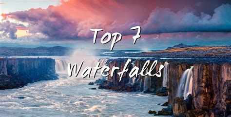 Top 7 Most Beautiful Waterfalls on Earth to be visited