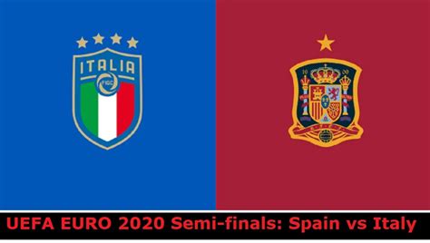 UEFA European Championship 2020 Semi-finals: Spain vs Italy