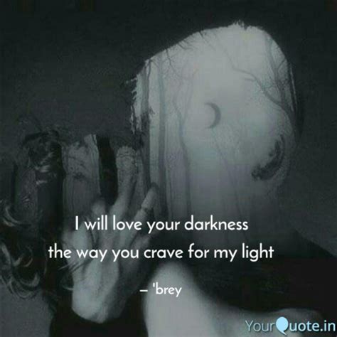 I will love your darkness... | Quotes & Writings by aubrey | YourQuote