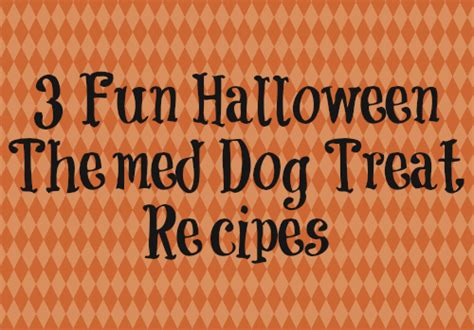 3 Fun Halloween Dog Treat Recipes – YouDidWhatWithYourWiener.com