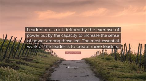 Mary Parker Follett Quote: “Leadership is not defined by the exercise of power but by the ...