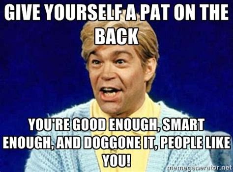 meme pat on back - Google Search | Stuart smalley, How to be likeable, Stuart smalley quotes