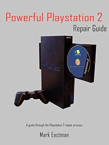 Powerful Playstation 2 Repair Guide: A guide through the Playstation 2 ...