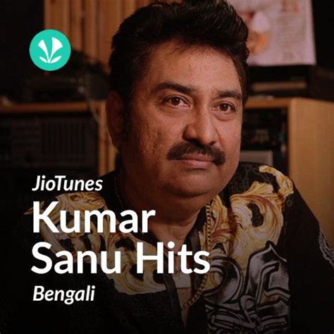 Kumar Sanu - Bengali - JioTunes - Latest Bengali Songs Online - JioSaavn