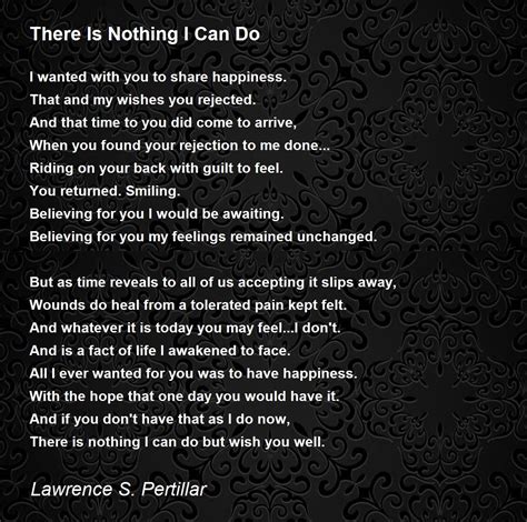 There Is Nothing I Can Do - There Is Nothing I Can Do Poem by Lawrence S. Pertillar