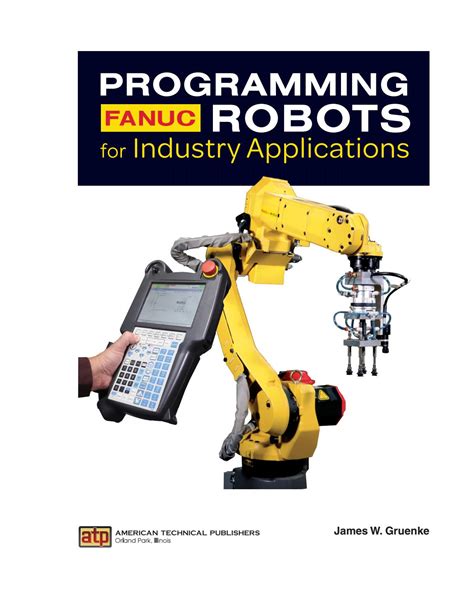 Programming FANUC® Robots for Industry Applications Front Matter by American Technical ...