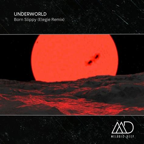 Stream FREE DOWNLOAD: Underworld - Born Slippy (Elegie Remix) by Melodic Deep Free Downloads ...