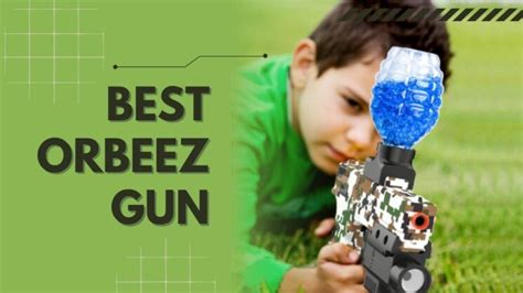 10 Best Orbeez Gun 2023 - Perfect Gift for Your Kids