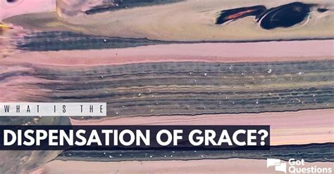 What is the dispensation of Grace? | GotQuestions.org