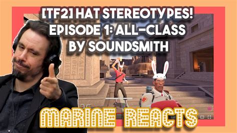 TF2 Hat Stereotypes! Episode 1 All Class by SoundSmith | Marine Reacts - YouTube